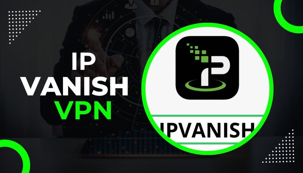 IPVanish VPN Features